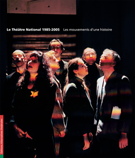 Le Théâtre National 1985-2005 Les mouvements d'une histoire